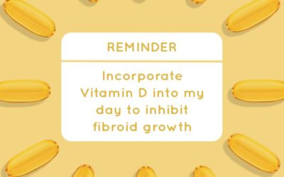 Incorporate Vitamin D into my day to inhibit fibroid growth